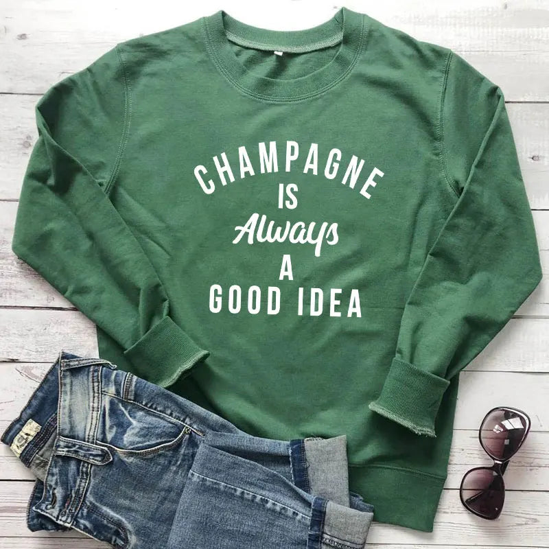 Champagne Is Always A Good Idea Sweatshirt Funny Unisex Drinking Sweatshirts  Casual Women Long Sleeve Jumper Slogan Pullovers