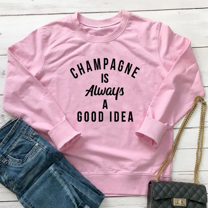 Champagne Is Always A Good Idea Sweatshirt Funny Unisex Drinking Sweatshirts  Casual Women Long Sleeve Jumper Slogan Pullovers