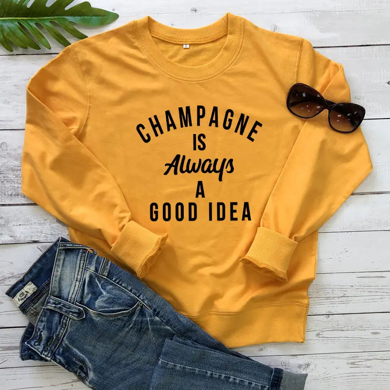 Champagne Is Always A Good Idea Sweatshirt Funny Unisex Drinking Sweatshirts  Casual Women Long Sleeve Jumper Slogan Pullovers
