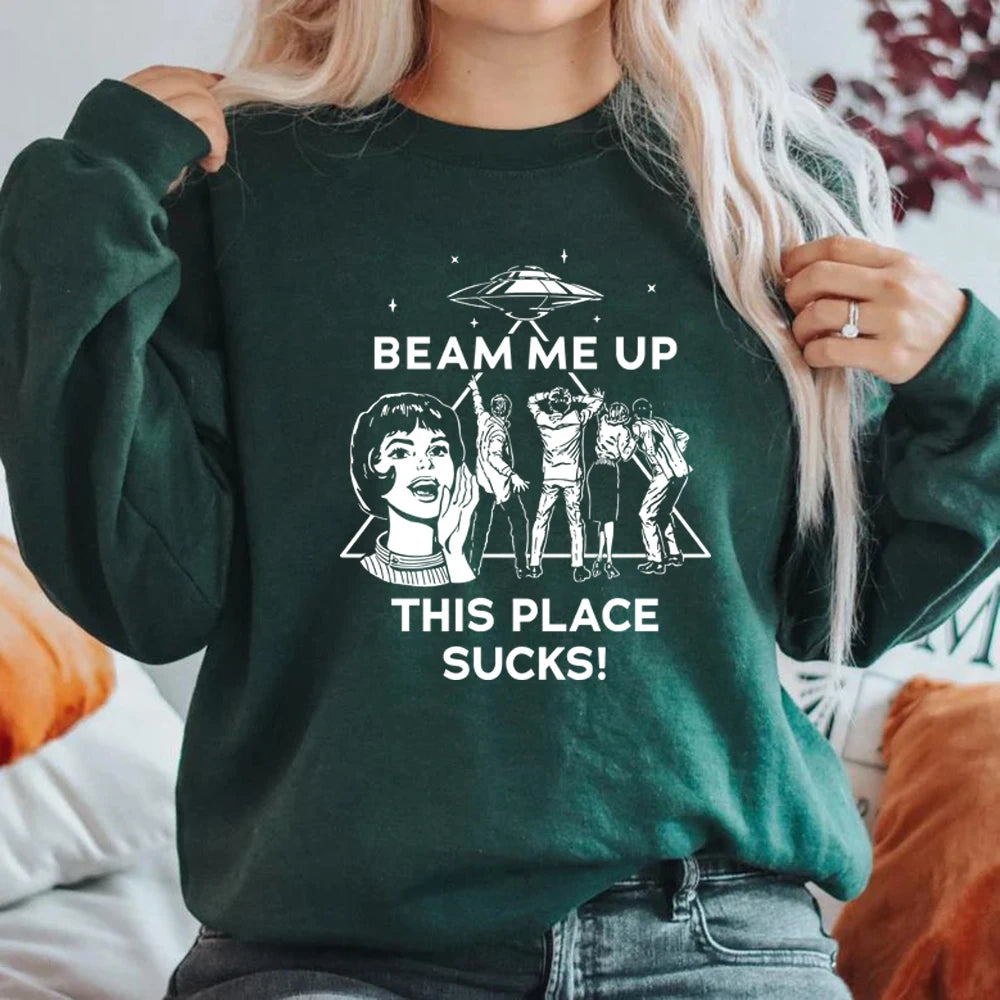 Beam Me Up This Place Sucks Sweatshirt Funny Quote Movie Shirt Space Humor Hoodie Unisex Long Sleeve Sweatshirts Graphic Hoodies