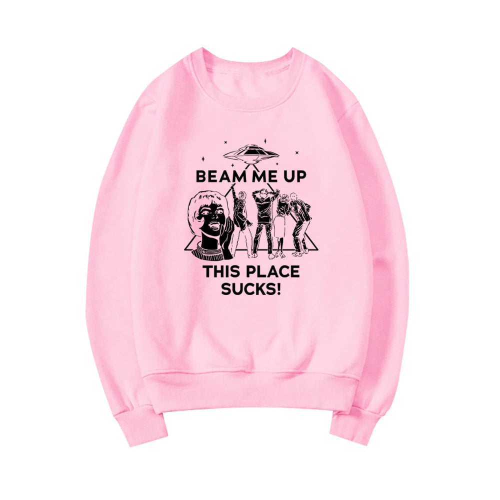 Beam Me Up This Place Sucks Sweatshirt Funny Quote Movie Shirt Space Humor Hoodie Unisex Long Sleeve Sweatshirts Graphic Hoodies