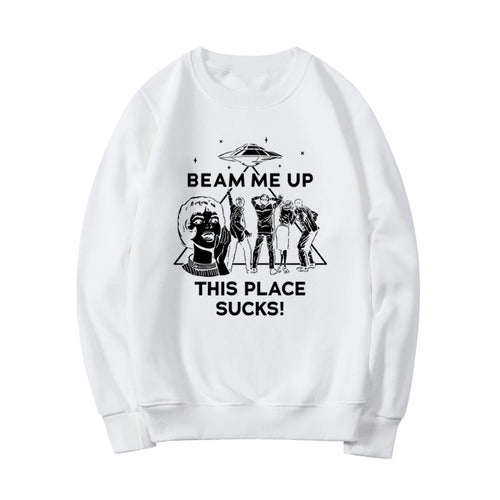 Beam Me Up This Place Sucks Sweatshirt Funny Quote Movie Shirt Space Humor Hoodie Unisex Long Sleeve Sweatshirts Graphic Hoodies